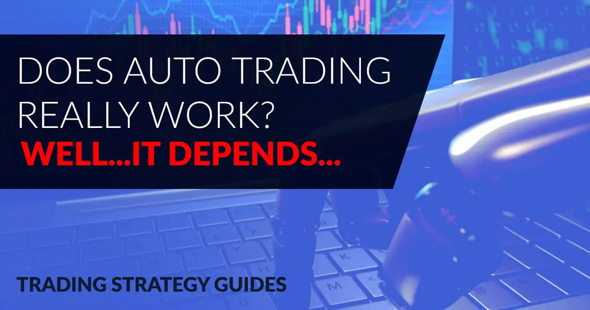 Does Auto Trading Really Work Well It Depends Trading - 