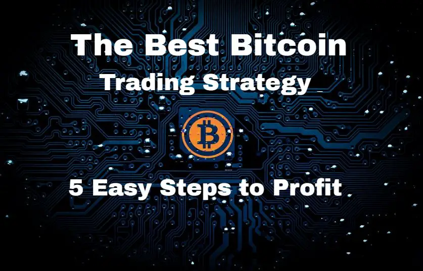 The Best Bitcoin Trading Strategy !   5 Easy Steps To Profit - 