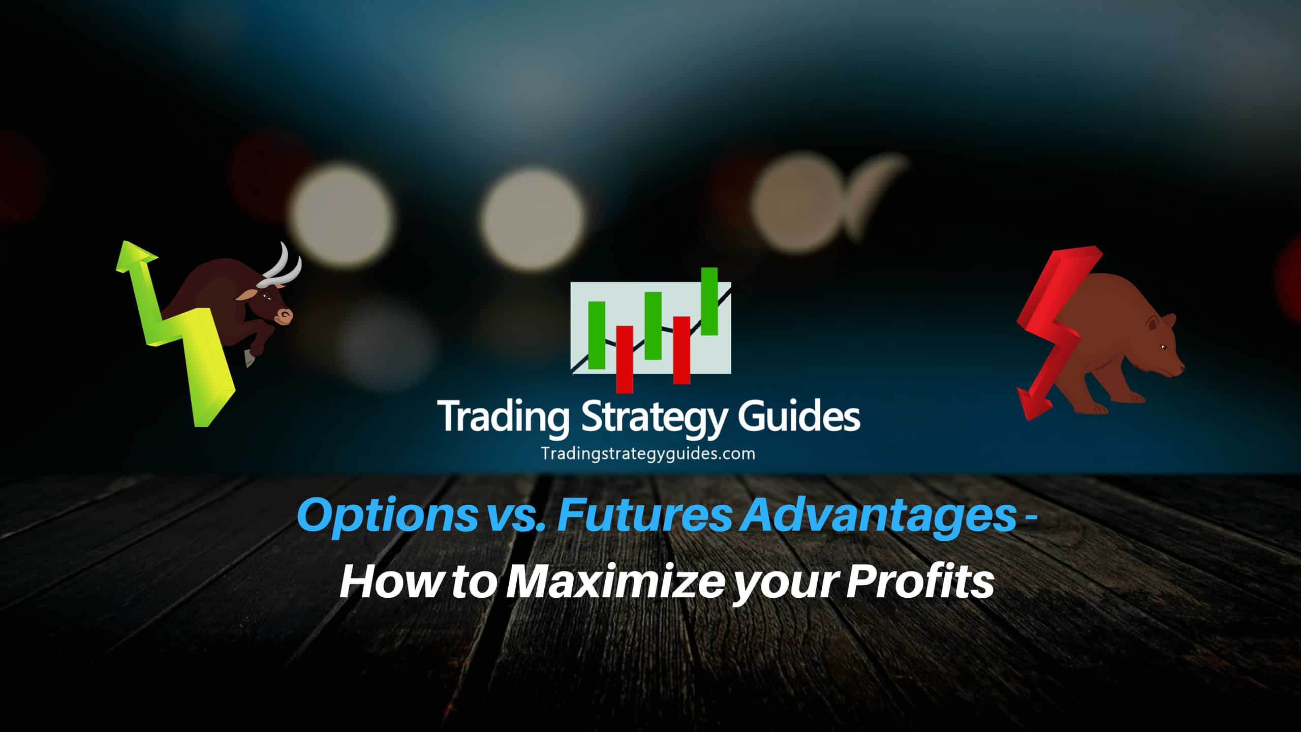 Options vs. Futures Advantages How to Maximize Your Profits
